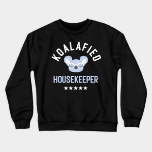 Koalafied Housekeeper - Funny Gift Idea for Housekeepers Crewneck Sweatshirt